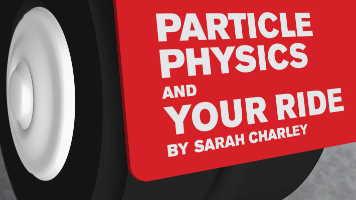 Particle physics and your ride, by Sarah Charley