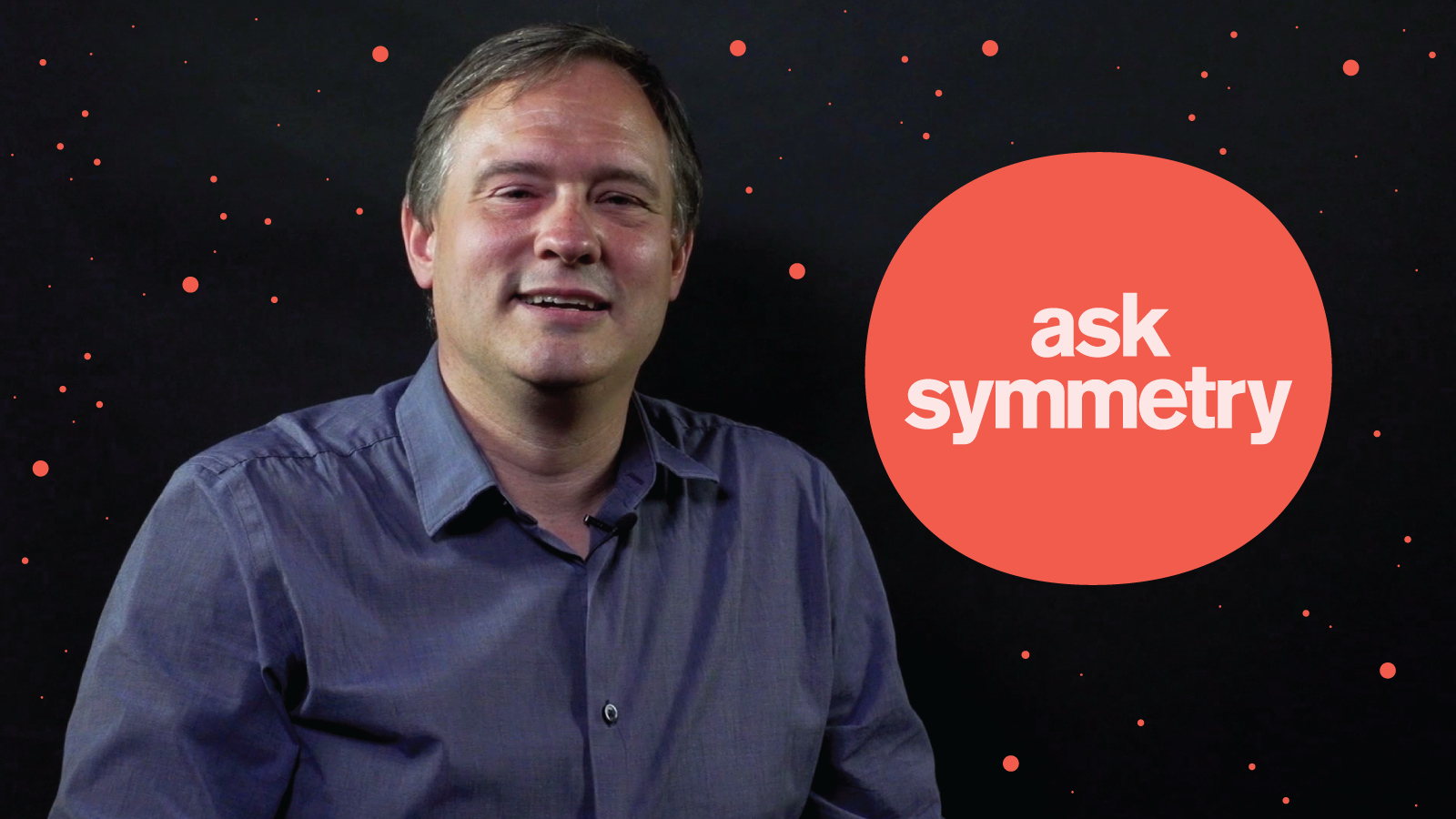 Photo of scientist Dan McKinsey from the chest up with text that reads "ask symmetry"