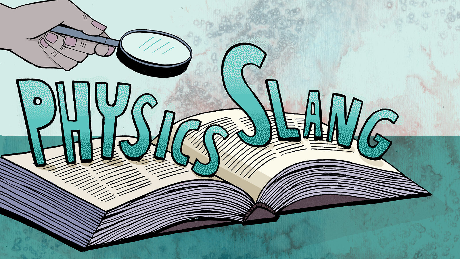 Green graphic of persons hand with microscope over book with words "physics slang" popping out