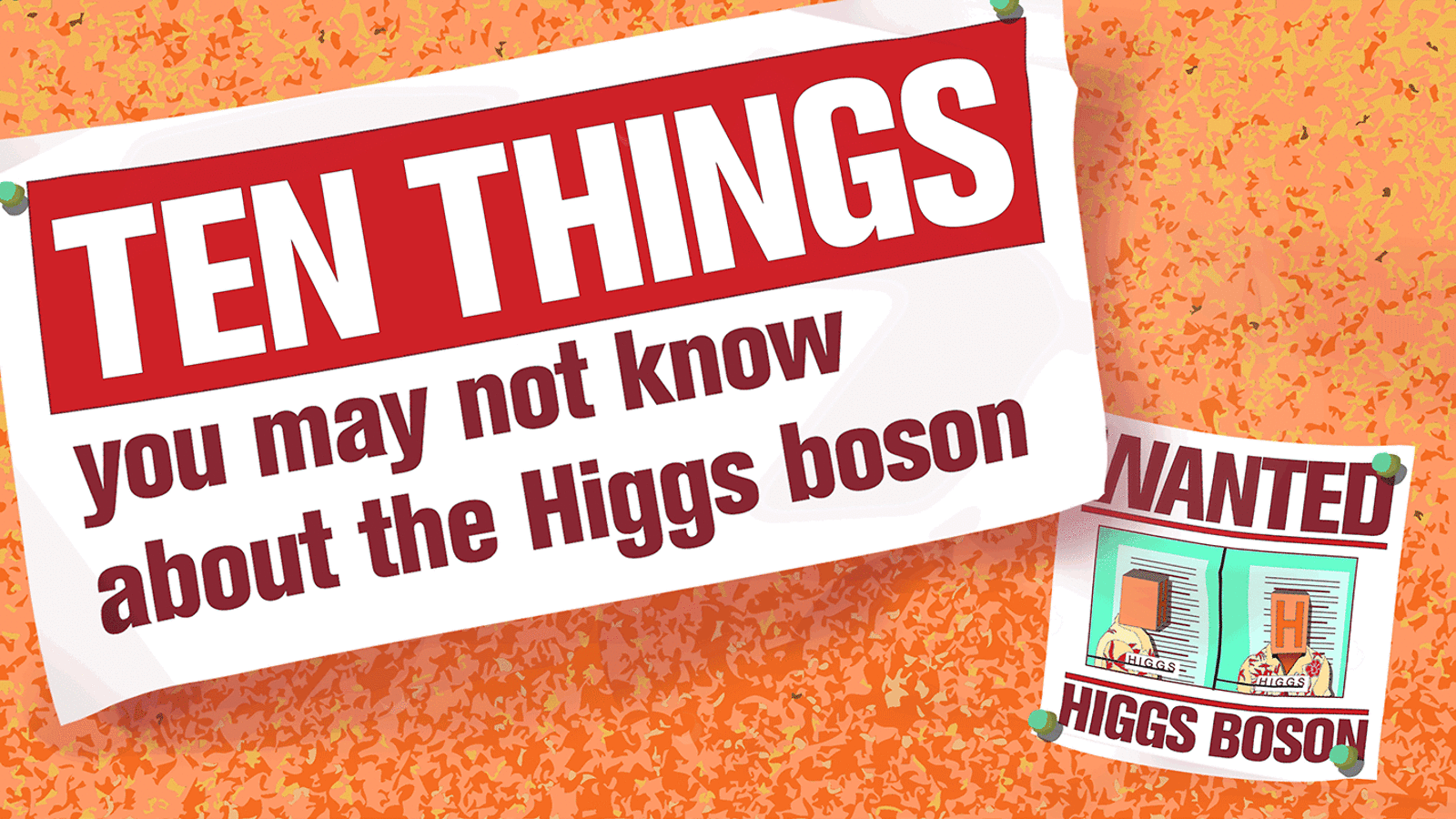Illustration of "Ten things you may not know about the Higgs boson" on bulletin board "WANTED HIGGS BOSON"
