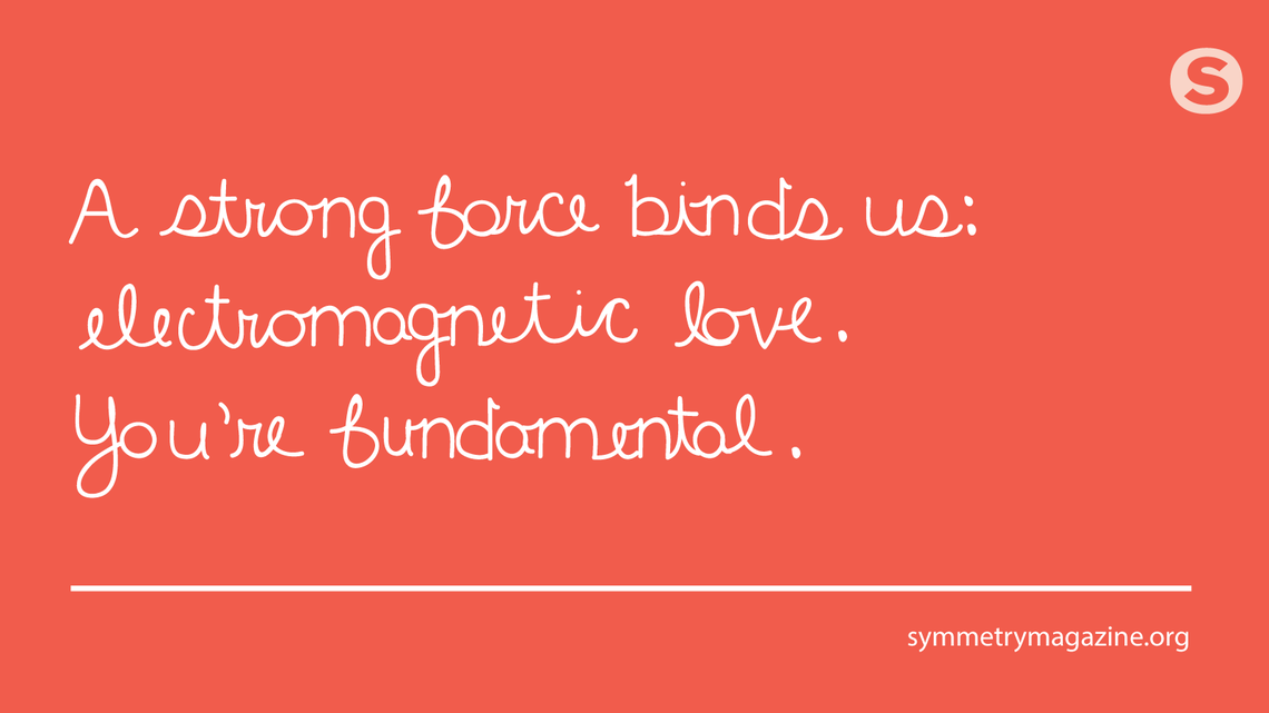 Poem: A strong force binds us: Electromagnetic love. You’re fundamental.