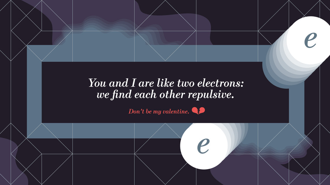 Illustration of anti-valentine's card "You and I are like two electrons: We find each other repulsive"
