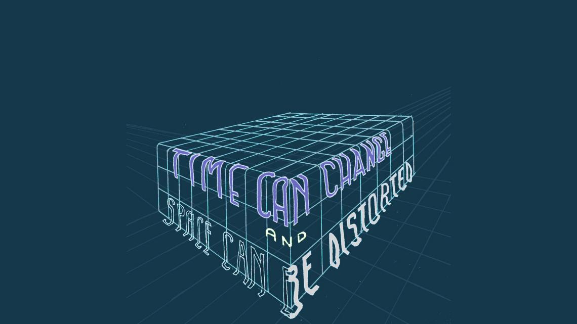 depiction of the words "Time can change and space can be distorted" sliding off of a cube
