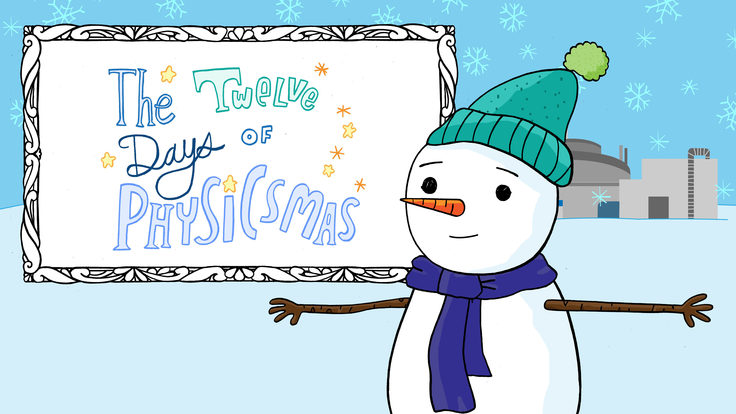 Illustration of a snowman next to the words "The 12 Days of Physicsmas"