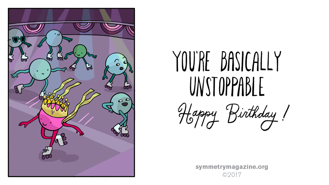 You're basically unstoppable. Happy Birthday!